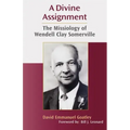 A Divine Assignment: The Missiology of Wendell Clay Somerville