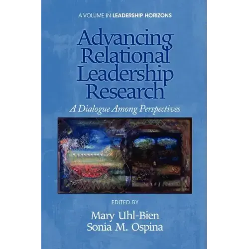 Advancing Relational Leadership Research: A Dialogue Among Perspectives