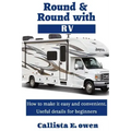 Round and Round with RV: How to Make It Easy and Convenient Useful Details for Beginners