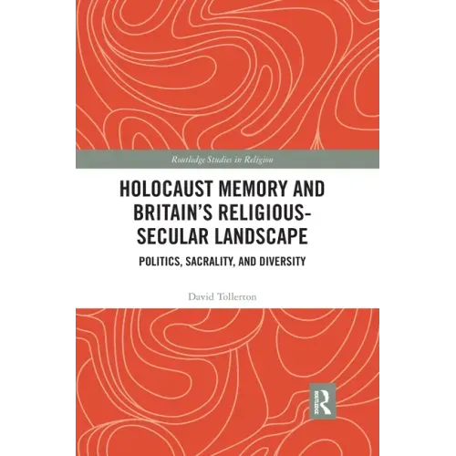 Holocaust Memory and Britain's Religious-Secular Landscape: Politics, Sacrality, and Diversity