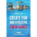 How to Create Fun and Effective Swim Games: Invent your own swim games on the fly following this tested formula