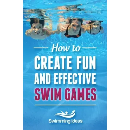 How to Create Fun and Effective Swim Games: Invent your own swim games on the fly following this tested formula