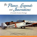 The Planes, Legends and Innovations of Canada's Aviation Heritage: A Keepsake from the Library and Archives of the Royal Aviation Museum of Western Ca