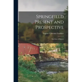 Springfield Present and Prospective: The City of Homes