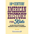 19th Century American History for Kids: The Major Events That Shaped the Past and Present