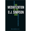 The Mediatization of the O.J. Simpson Case: From Reality Television to Filmic Adaptation