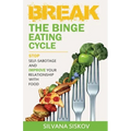 Break the Binge Eating Cycle: Stop Self-Sabotage and Improve Your Relationship With Food