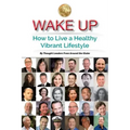 Wake Up: How to Live a Healthy Vibrant Lifestyle