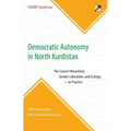 Democratic Autonomy in North Kurdistan: The Council Movement, Gender Liberation, and Ecology - In Practice: A Reconnaissance Into Southeastern Turkey
