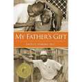 My Father's Gift: How One Man's Purpose Became a Journey of Hope and Healing