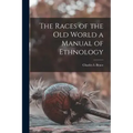 The Races of the Old World a Manual of Ethnology