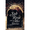 Sub Rosa and Other Stories
