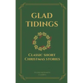 Glad Tidings: Classic Short Christmas Stories