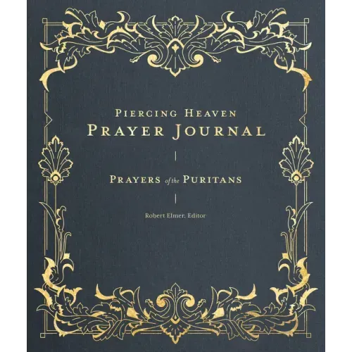 Piercing Heaven Prayer Journal: Prayers of the Puritans