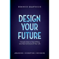 Design Your Future: 3 Simple Steps to Stop Drifting and Start Living