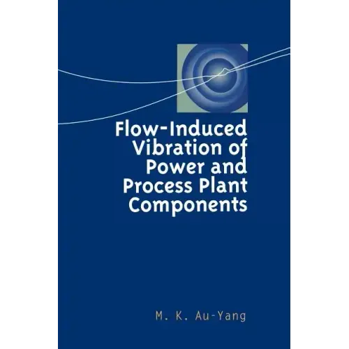 Flow-Induced Vibration of Power and Process Plant Components: A Practical Workbook