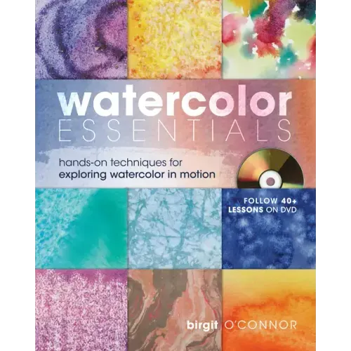 Watercolor Essentials: Hands-On Techniques for Exploring Watercolor in Motion [With DVD]