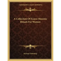A Collection of Scarce Masonic Rituals for Women