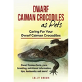 Dwarf Caiman Crocodiles as Pets: Dwarf Caiman facts, care, breeding, nutritional information, tips, husbandry and more! Caring For Your Dwarf Caiman C