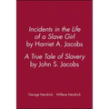 Incidents in the Life of a Slave Girl, by Harriet A. Jacobs; A True Tale of Slavery, by John S. Jacobs