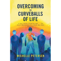 Overcoming the Curveballs of Life: In Your Lifetime, Follow the Light . . . the Story of My Visionary, Out-Of-Body Near-Death Experience