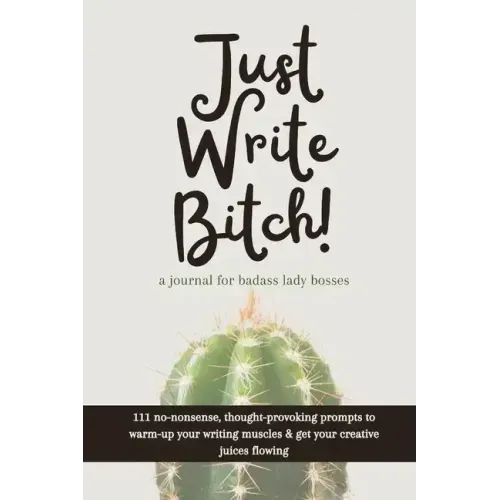 Just Write Bitch: a journal for badass lady bosses
