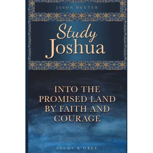 Study Joshua: Into the Promised Land By Faith and Courage