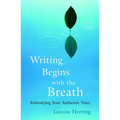 Writing Begins with the Breath: Embodying Your Authentic Voice