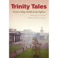 Trinity Tales: Trinity College Dublin in the Eighties