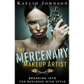 The Mercenary Makeup Artist: Breaking into the Business with Style