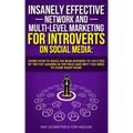 Insanely Effective Network And Multi-Level Marketing For Introverts On Social Media: : Learn How to Build an MLM Business to Success by the Top Leader