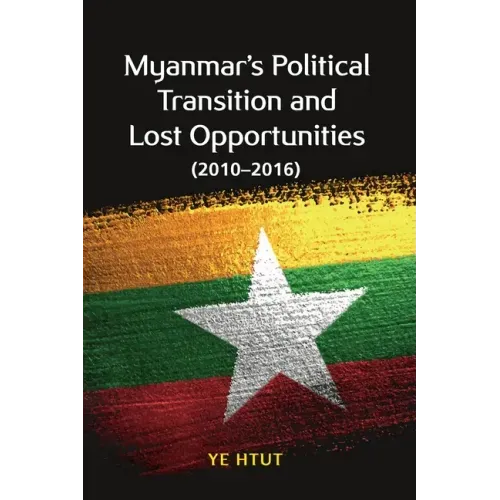 Myanmar's Political Transition and Lost Opportunities (2010-2016)