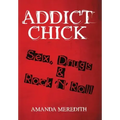 Addict Chick: Sex, Drugs & Rock 'N' Roll