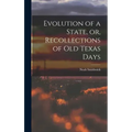 Evolution of a State, or, Recollections of Old Texas Days