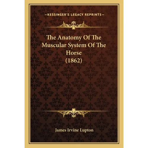 The Anatomy Of The Muscular System Of The Horse (1862)