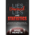 Lies, Damned Lies and Statistics: How Obsolete Stats, Hidebound Thinking, and Human Bias Create College Football Controversies