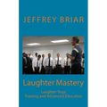 Laughter Mastery: Laughter Yoga: Training and Advanced Education