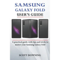 Samsung Galaxy Fold User's Guide: A practical guide with advanced tips and tricks to master your Samsung Galaxy Fold