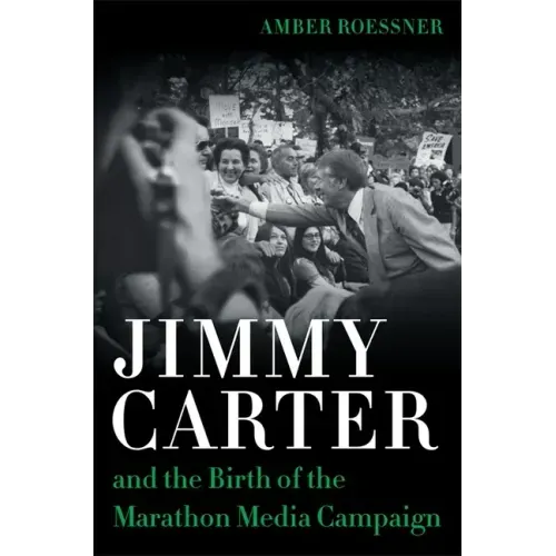 Jimmy Carter and the Birth of the Marathon Media Campaign