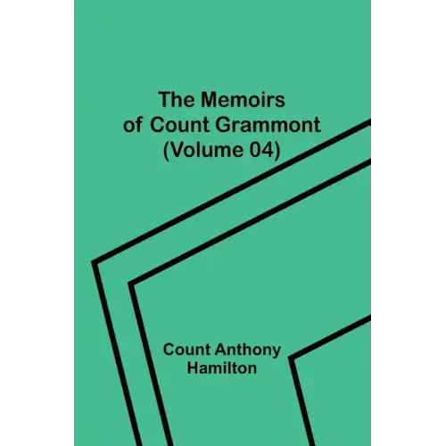 The Memoirs of Count Grammont (Volume 04)