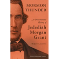 Mormon Thunder: A Documentary History of Jedediah Morgan Grant