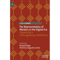 The Representation of Workers in the Digital Era: Organizing a Heterogeneous Workforce