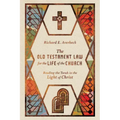 The Old Testament Law for the Life of the Church: Reading the Torah in the Light of Christ
