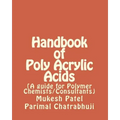 Handbook of Poly Acrylic Acids: (A guide for Polymer Chemists/Consultants)