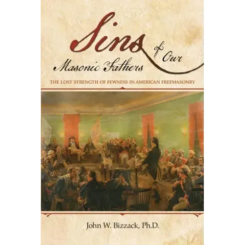 Sins of our Masonic Fathers: The Lost Strength of Fewness in American Freemasonry