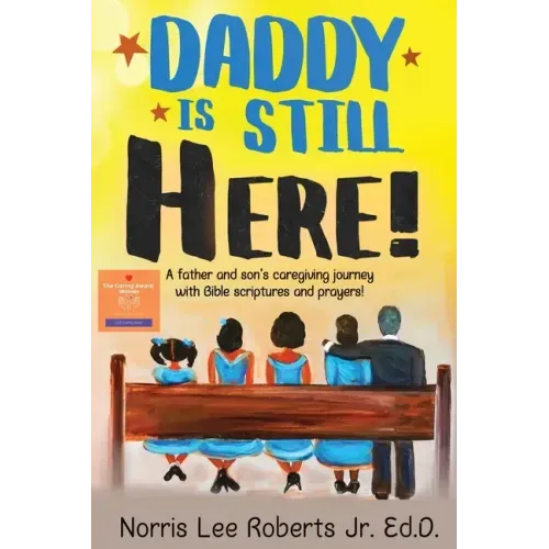 Daddy Is Still Here!: A father and son's caregiving journey with Bible scriptures and prayers