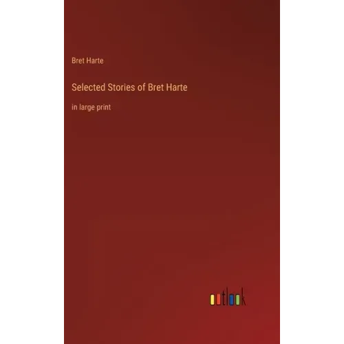 Selected Stories of Bret Harte: in large print