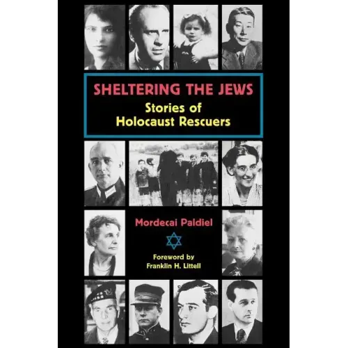 Sheltering the Jews: Stories of Holocaust Rescuers