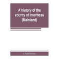 A history of the county of Inverness (Mainland)