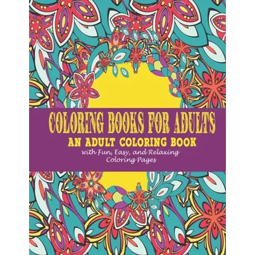 Coloring Books for Adults: : An Adult Coloring Book with Fun, Easy, and Relaxing Coloring Pages